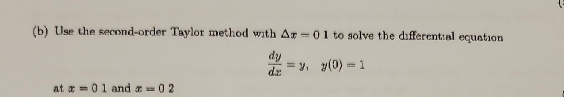 Solved (b) Use the second-order Taylor method wath Δx=01 to | Chegg.com