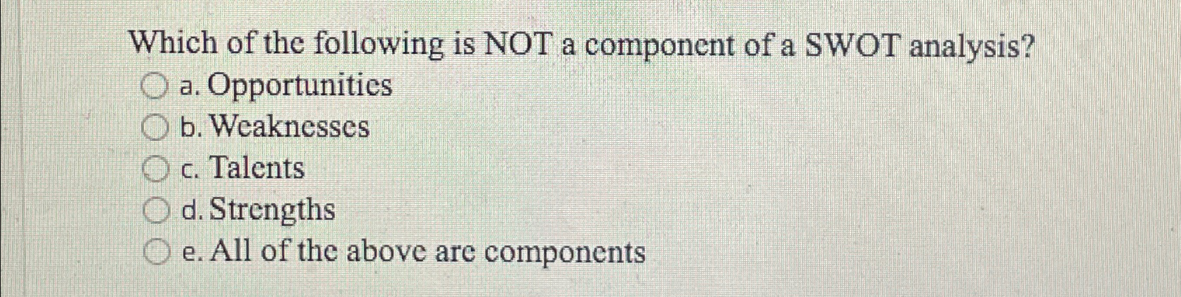Solved Which of the following is NOT a component of a SWOT | Chegg.com
