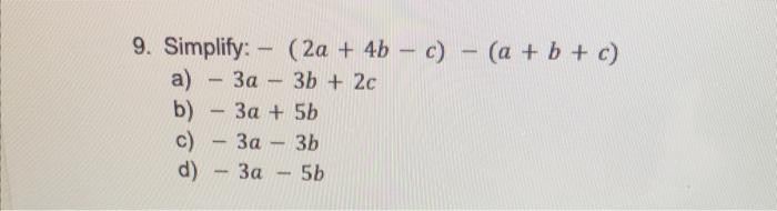 Solved 9. Simplify: −(2a+4b−c)−(a+b+c) a) −3a−3b+2c b) | Chegg.com