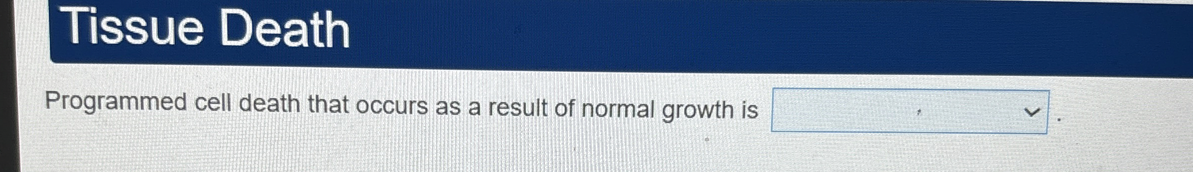 Solved Tissue DeathProgrammed cell death that occurs as a | Chegg.com