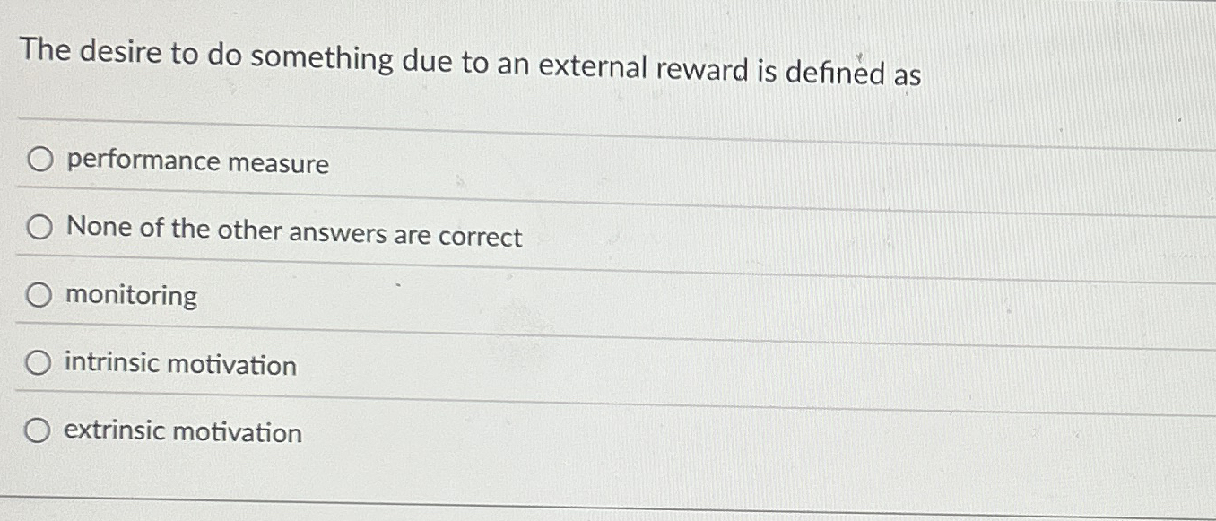 Solved The desire to do something due to an external reward | Chegg.com
