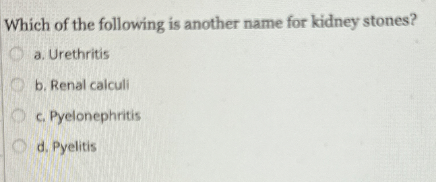 Solved Which of the following is another name for kidney | Chegg.com