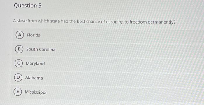 Solved Question 5 A slave from which state had the best | Chegg.com