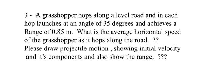 Solved 3 - A Grasshopper Hops Along A Level Road And In Each | Chegg.com