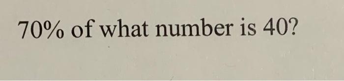 solved-70-of-what-number-is-40-chegg