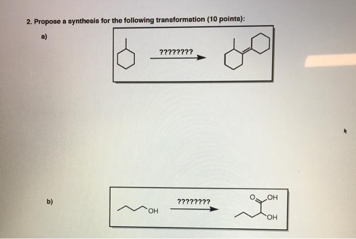 Solved 2. Propose a synthesis for the following | Chegg.com