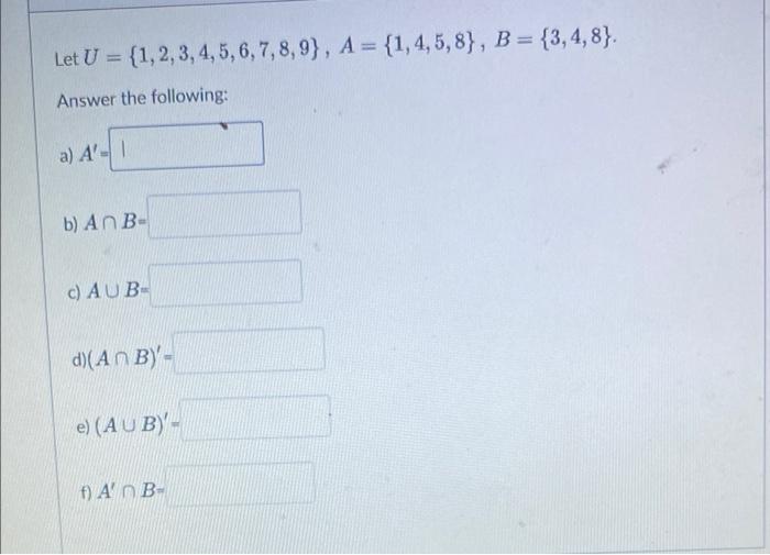 Solved Let U = {1,2,3,4,5,6,7,8,9}, A = {1,4,5,8), B = | Chegg.com