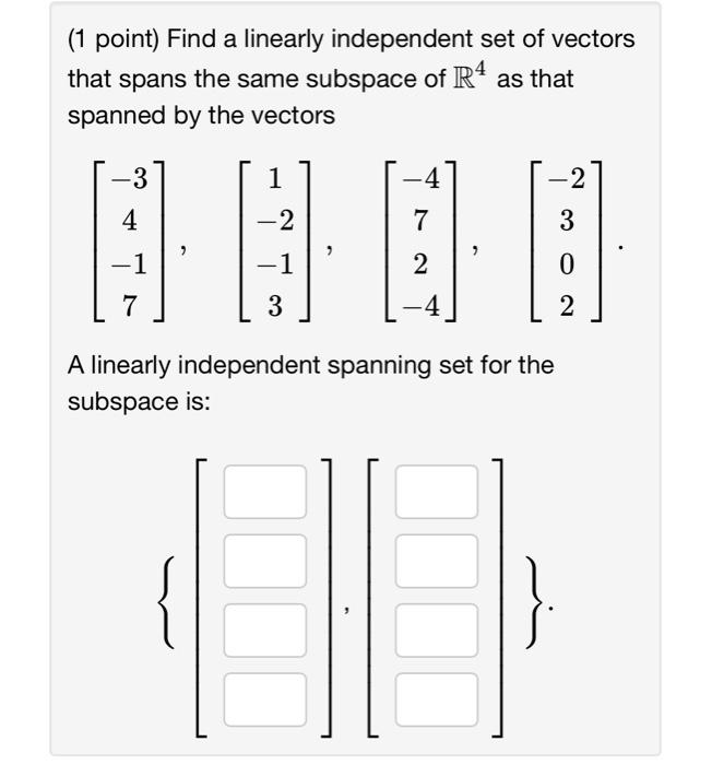 Solved ( 1 point) Find a linearly independent set of vectors | Chegg.com