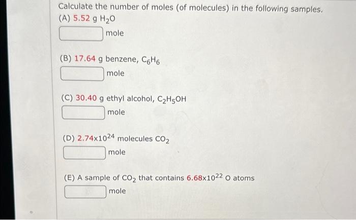 Calculate the number of moles (of molecules) in the following samples.
(A) \( 5.52 \mathrm{~g} \mathrm{H}_{2} \mathrm{O} \)
m