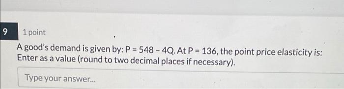Solved 9 1 point A good's demand is given by: P = 548 - 4Q. | Chegg.com