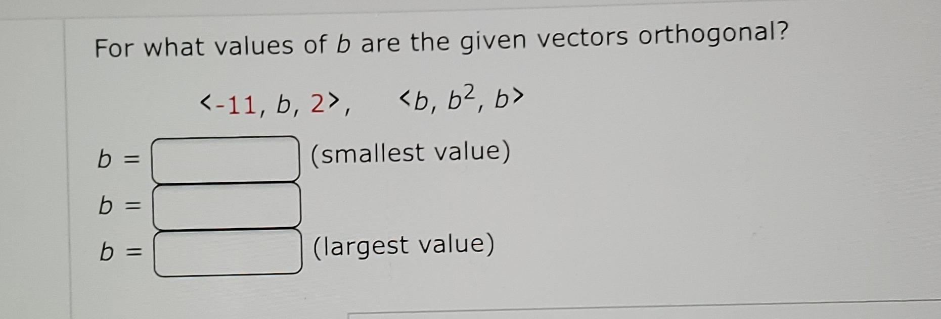 Solved For What Values Of B ﻿are The Given Vectors | Chegg.com