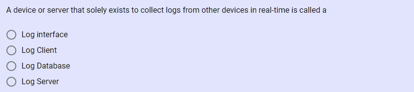 Solved A device or server that solely exists to collect logs | Chegg.com