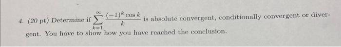 Solved 4 20 Pt Determine If ∑k 1∞k −1 Kcosk Is Absolute