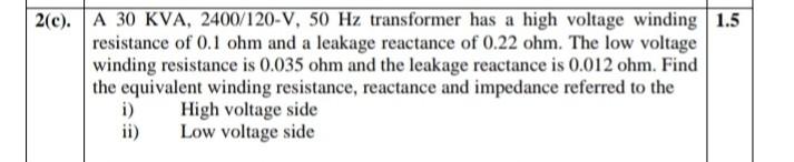 Solved 2(c). A 30 KVA, 2400/120-V, 50 Hz transformer has a | Chegg.com