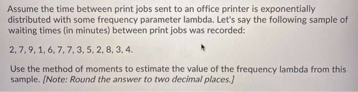 Solved Assume the time between print jobs sent to an office | Chegg.com
