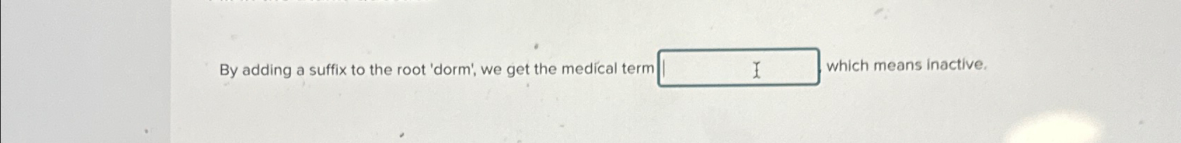 solved-by-adding-a-suffix-to-the-root-dorm-we-get-the-chegg