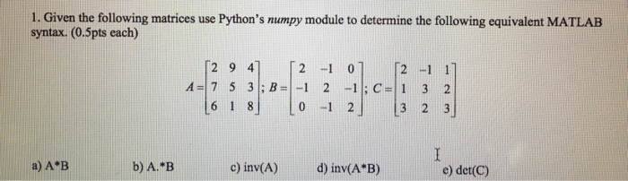 Solved 1. Given the following matrices use Python's numpy | Chegg.com
