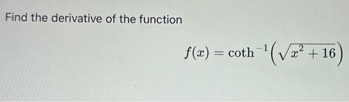 Solved f(x)=coth−1(x2+16)Find the derivative of the function | Chegg.com