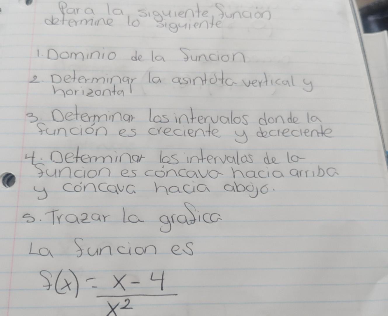 determine siguiente, Suncion lo 1. Dominio de la Suncion 2. Determinar la asintota vertical y 3. Determinar los intervalos do