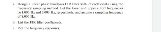 a. Design a linear phase bandpass FIR filter with 25 | Chegg.com