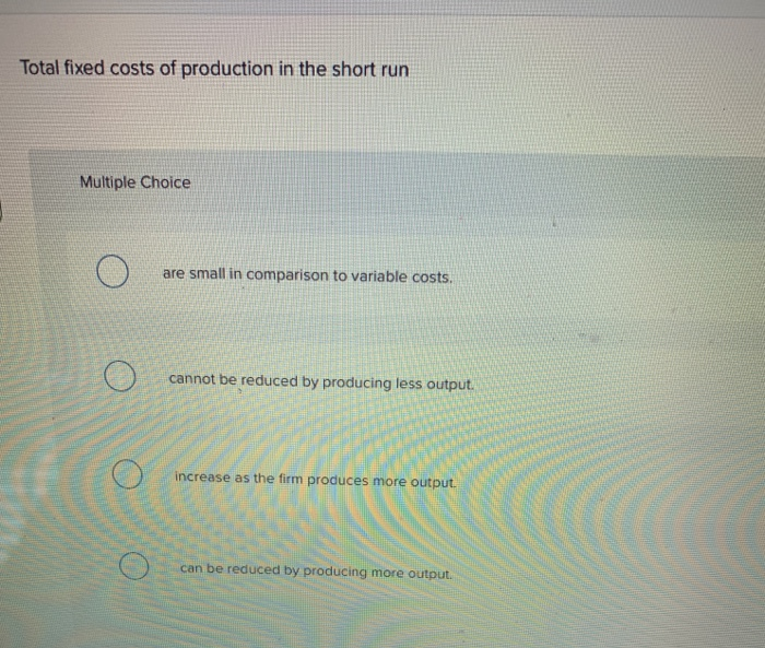 Solved Total fixed costs of production in the short run