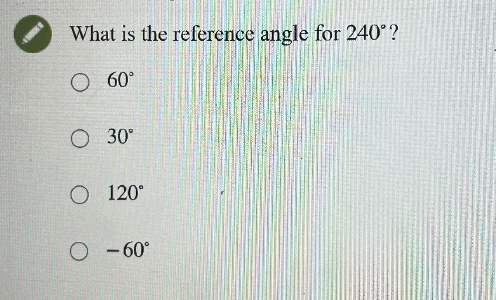 Solved What is the reference angle for 240° ?60°30°120°-60° | Chegg.com