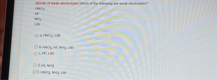 Solved (Kinds of weak electrolyte) Which of the following | Chegg.com