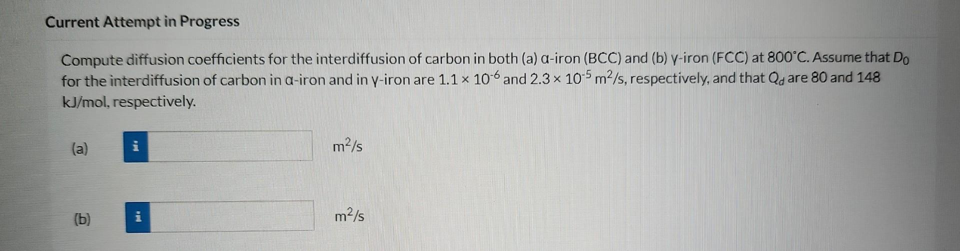 Compute diffusion coefficients for the interdiffusion of carbon in both (a) \( \alpha \)-iron (BCC) and (b) \( y \)-iron (FCC