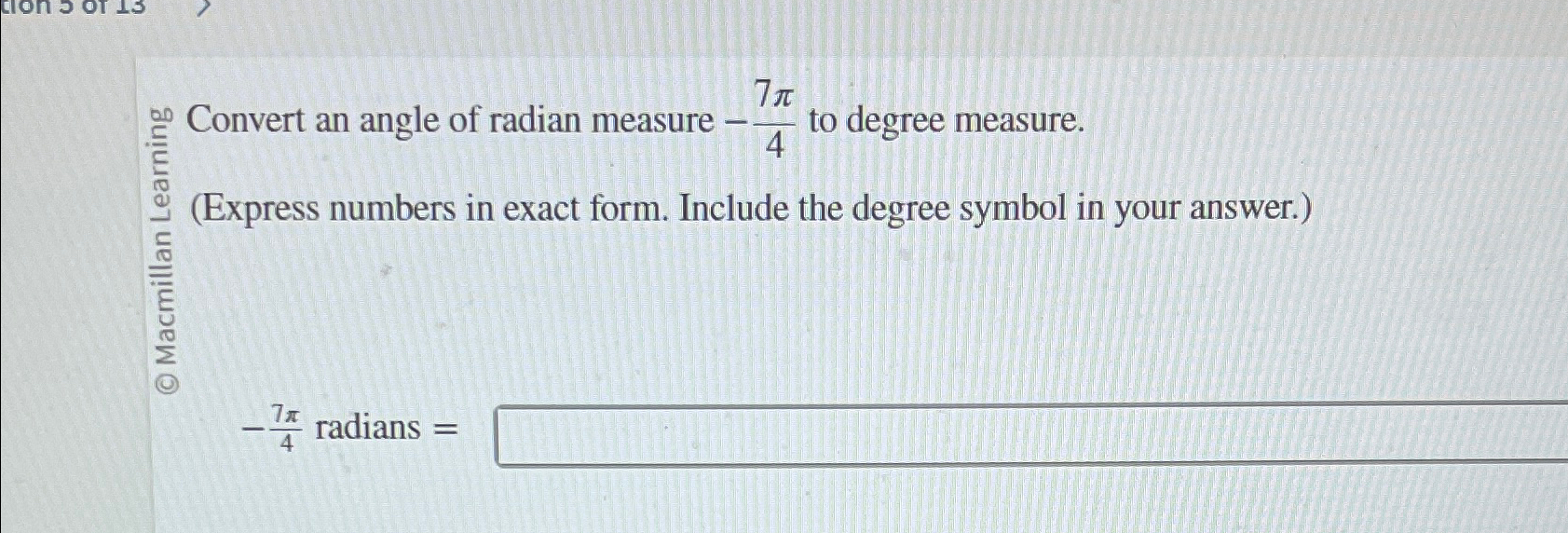 Solved Convert an angle of radian measure -7π4 ﻿to degree | Chegg.com