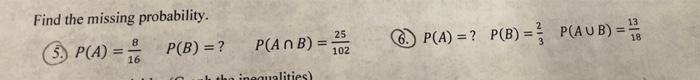 Solved Find the missing probability. (5.) P(A)=168P(B)= ? | Chegg.com