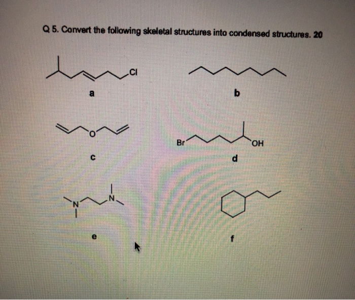 Solved Q 5. Convert the following skeletal structures into | Chegg.com