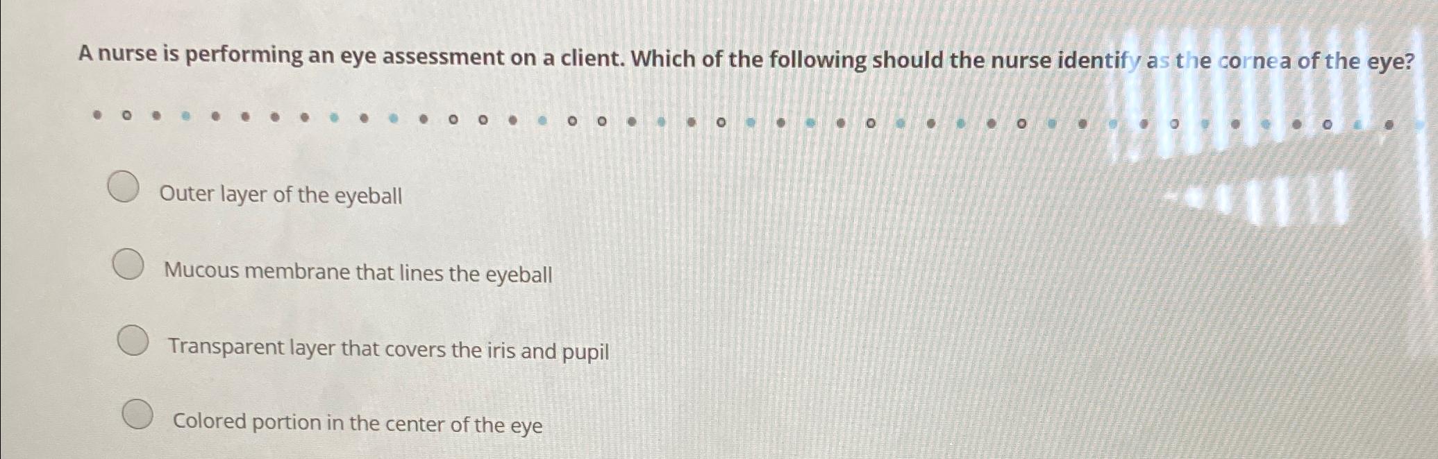 Solved A Nurse Is Performing An Eye Assessment On A Client. 