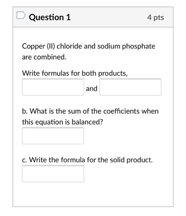 Solved Question 1 4 pts Copper (II) chloride and sodium