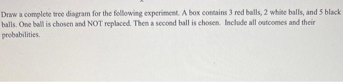 Solved Draw a complete tree diagram for the following | Chegg.com