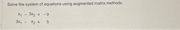 Solved Solve the system of equations using augmented matrix | Chegg.com