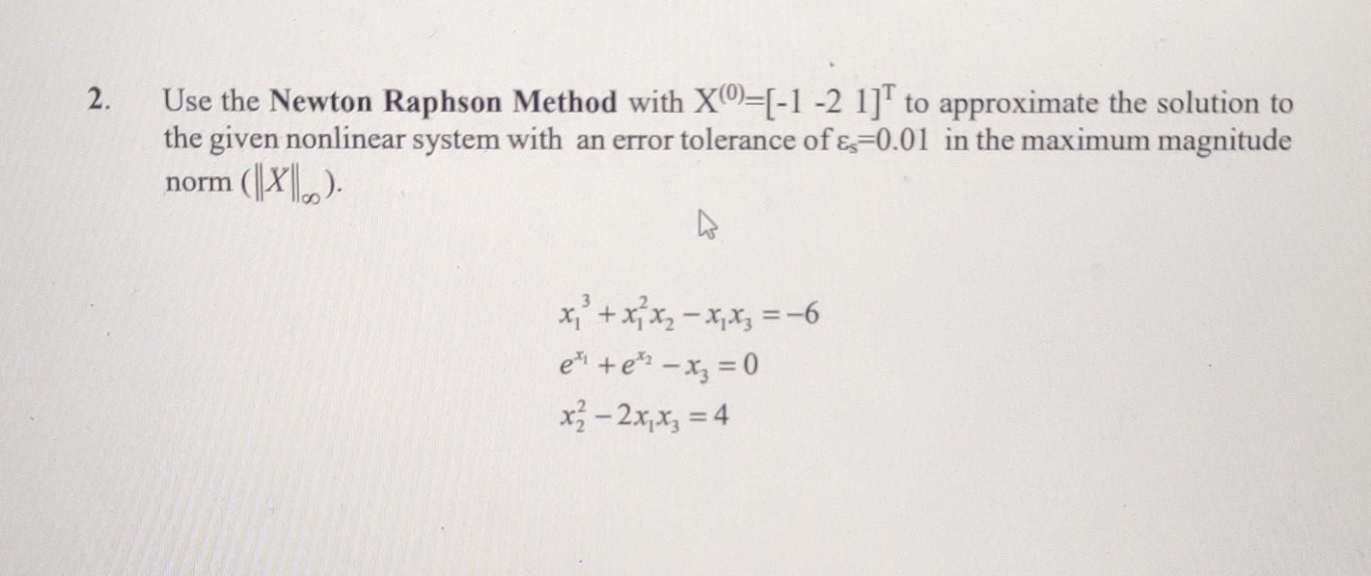 Solved Use the Newton Raphson Method with X(0)=[−1−21]T to | Chegg.com
