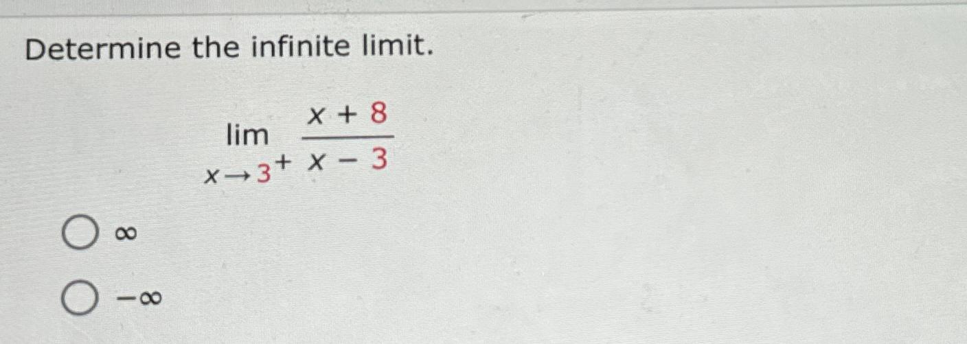 Solved Determine The Infinite Limit Limx→3 X 8x 3∞ ∞