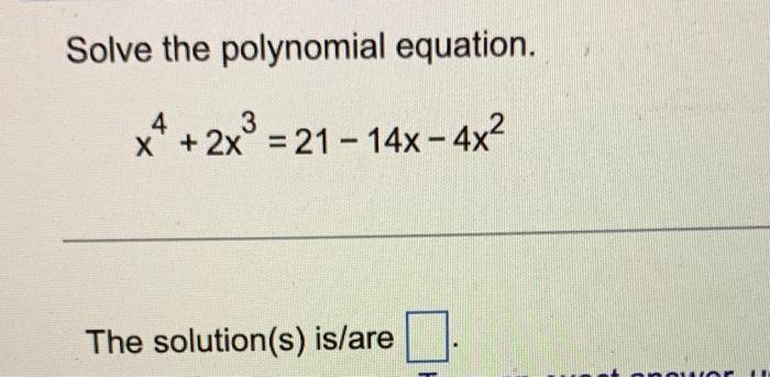 Solved Solve the polynomial equation. 4 3 - - ** + 2x° = 21 | Chegg.com