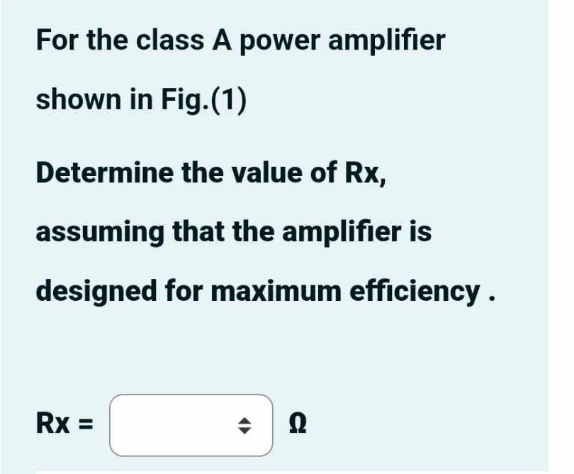 For the class A power amplifier shown in Fig.(1)