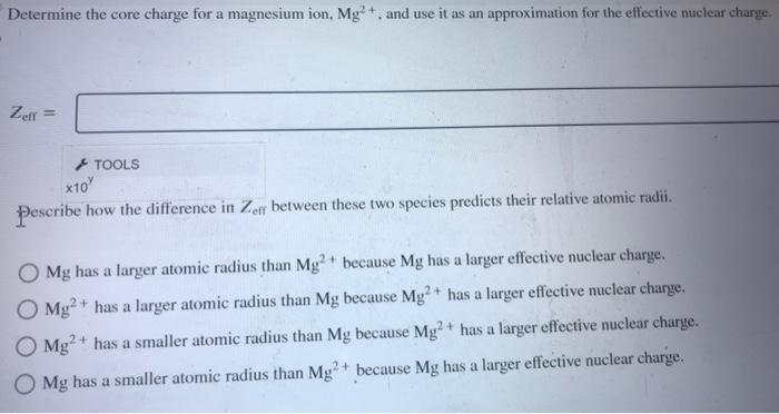 Determine the core charge for a magnesium ion, \( \mathrm{Mg}^{2+} \), and use it as an approximation for the effective nucle