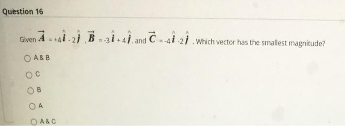 Solved Question 16 Given A - +4.21 , B = 3i+4. And C = | Chegg.com