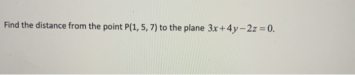 Solved Find the distance from the point P(1, 5, 7) to the | Chegg.com