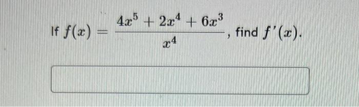 If \( f(x)=\frac{4 x^{5}+2 x^{4}+6 x^{3}}{x^{4}} \)