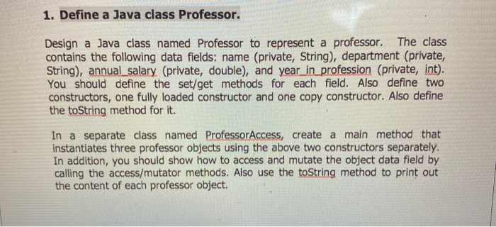 Solved 1. Define a Java class Professor. Design a Java class | Chegg.com