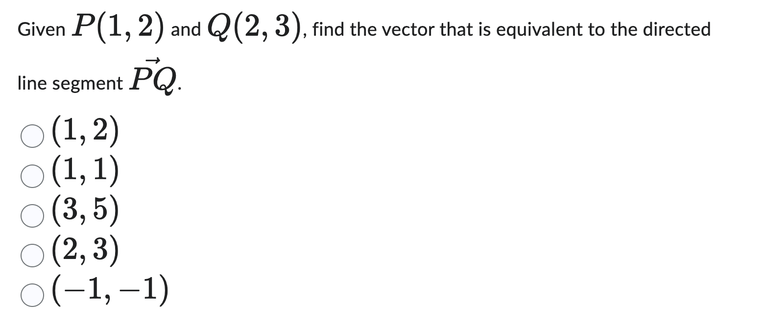 Vector Directed Line Question Solved Given P(1,2) and Q(2,3), find the vector that is | Chegg.com