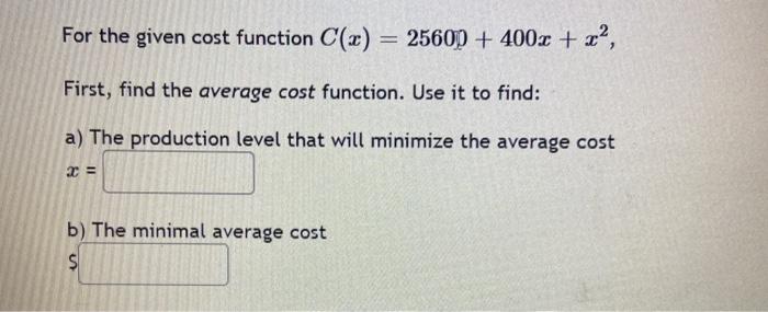 Solved For the given cost function C(2) 25600 + 400c + x?, | Chegg.com