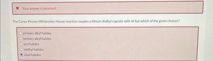 The Corey-Posner/Whitesides-House reaction couples a lithium dialkyl cuprate with all but which of the given choices?
primary