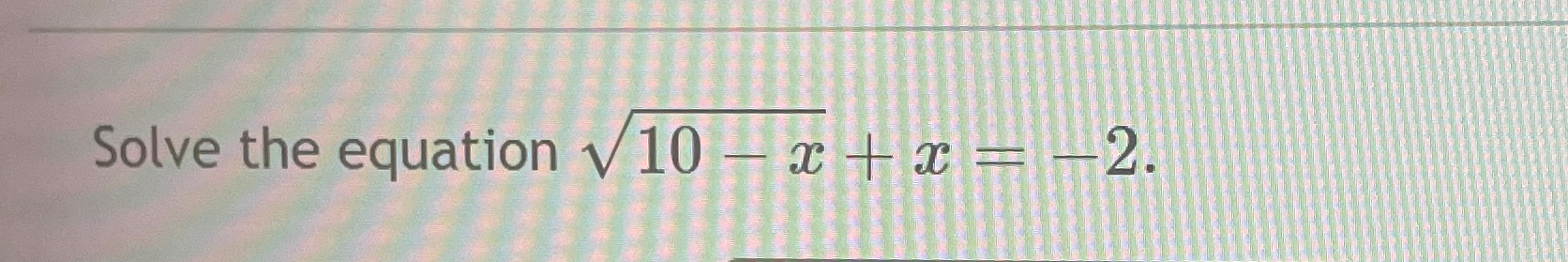 Solved Solve the equation 10-x2+x=-2. | Chegg.com