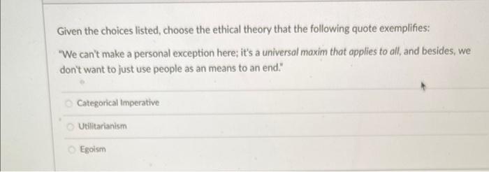 Given the choices listed, choose the ethical theory | Chegg.com