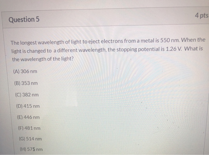 Solved 4 pts Question 5 The longest wavelength of light to | Chegg.com